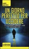 Mario Mazzanti - Un giorno perfetto per uccidere. Un'indagine del commissario Sensi e del dottor Claps