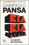 Giampaolo Pansa - Eia eia alalà. La nascita del fascismo. Controstoria d'Italia