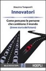 Massimo Temporelli - Innovatori. Come pensano le persone che cambiano il mondo (Breve storia del futuro)