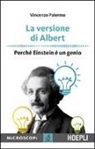 Vincenzo Palermo, M. Temporelli - La versione di Albert. Perché Einstein è un genio
