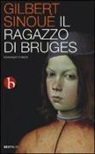 Gilbert Sinoué - Il ragazzo di Bruges