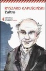 Ryszard Kapu?ci?ski, Ryszard Kapuscinski - L'altro