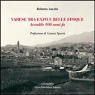 Roberta Lucato - Varese tra Expo e Belle Epoque. Accadde 100 anni fa