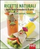 Matilde Parona, Tiziana Valpiana - Ricette naturali dallo svezzamento ai 6 anni. Piatti nutrienti, buoni e sani