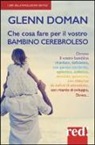 Glenn Doman - Che cosa fare per il vostro bambino cerebroleso