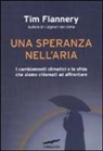 Tim Flannery - Una speranza nell'aria. I cambiamenti climatici e la sfida che siamo chiamati ad affrontare