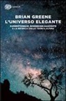 Brian Greene, C. Bartocci - L'universo elegante. Superstringhe, dimensioni nascoste e la ricerca della teoria ultima
