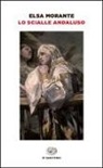 Elsa Morante - Lo scialle andaluso