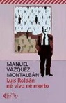 Manuel Vázquez Montalbán - Luis Roldán né vivo né morto