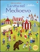 Paul Nicholls, Fiona Watt - La vita nel Medioevo. Con adesivi