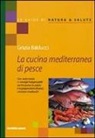 Grazia Balducci - La cucina mediterranea di pesce
