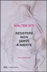 Walter Siti - Resistere non serve a niente