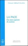 O. Mikhaël Aïvanhov, I. Scarpolini - La pace. Uno stato superiore di coscienza