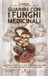Ivo Bianchi - Guarire con i funghi medicinali. Proprietà terapeutiche e istruzioni per l'uso dei 12 funghi medicinali più importanti