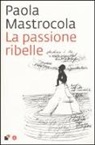 Paola Mastrocola - La passione ribelle