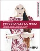 Riccardo Meggiato - Fotografare la moda. Tecniche, trucchi e segreti per entrare nel mondo della fashion photography