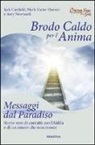 Jack Canfield, Mark V. Hansen, Mark Victor Hansen, Amy Newmark - Brodo caldo per l'anima. Messaggi dal paradiso