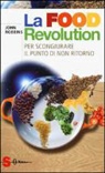 John Robbins, V. Siani - La food revolution. Per scongiurare il punto di non ritorno