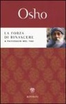Osho - La forza di rinascere. A passeggio nel Tao