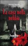 Eleonora Calabrese - La casa nella nebbia. Amarillys