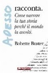 Bobette Buster - Adesso... racconta. Come narrare la tua storia perché il mondo la ascolti
