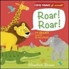Sebastien Braun - Roar! Roar! Come fanno gli animali?