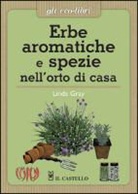 Linda Gray - Erbe aromatiche e spezie nell'orto di casa