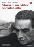 Giancarlo Ferretti - Storia di un editor. Niccolò Gallo