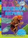 Scienza estrema. Il mondo come non l'hai mai visto prima