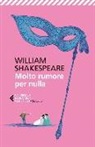 William Shakespeare, N. Fusini - Molto rumore per nulla. Testo inglese a fronte