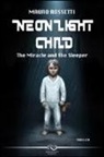 Mauro Rossetti - Neon light child. The miracle and the sleeper