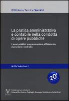 Attilio Valentinetti - La pratica amministrativa e contabile nella condotta di opere pubbliche. I lavori pubblici: programmazione, affidamento, esecuzione e controllo