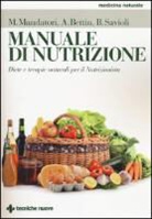 Annalisa Bettin, Marcello Mandatori, Beatrice Savioli - Manuale di nutrizione. Diete e terapie naturali per il nutrizionista