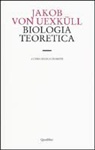 Jakob von Uexküll, L. Guidetti - Biologia teoretica