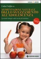 Giulia Fulghesu - Alimentazione naturale dallo svezzamento all'adolescenza. I prodotti biologici sulla tavola del bambino