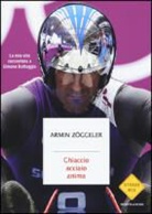 Armin Zöggeler - Ghiaccio, acciaio, anima. La mia vita raccontata a Simone Battaggia