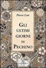 Pierre Loti - Gli ultimi giorni di Pechino