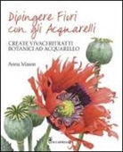 Anna Mason - Dipingere fiori con gli acquarelli