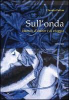 Claudia Farina - Sull'onda. Intrecci d'amore e di viaggio