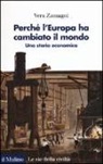 Vera Zamagni - Perché l'Europa ha cambiato il mondo. Una storia economica