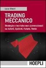 Luca Giusti - Trading meccanico. Strategie e tecniche non convenzionali su Azioni, opzioni, Future, Forex
