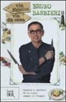 Bruno Barbieri, M. Cremonini - Via Emilia via da casa. Ricette e racconti di un cuoco sempre in viaggio