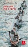 Sergio Tagliapietra Ciaci, A. Padovan - Una vita per il remo. Storie di voga alla veneta, di canotaggio e di pesca in laguna