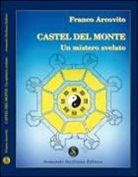 Franco Arcovito - Castel del Monte. Un mistero svelato