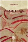 Giulia Archer - Visitati luoghi. Poesie scelte