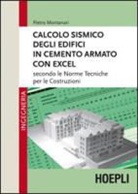Pietro Montanari - Calcolo sismico degli edifici in cemento armato con excel. Secondo le norme tecniche per le costruzioni
