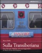 Mauro Buffa - Sulla Transiberiana. Sette fusi orari, 9200 km, sul treno leggendario da Mosca al mar del Giappone