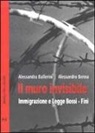 Alessandra Ballerini, Alessandro Benna - Il muro invisibile. Immigrazione e Legge Bossi-Fini