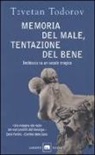 Tzvetan Todorov - Memoria del male, tentazione del bene. Inchiesta su un secolo tragico