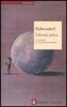 Ralf Dahrendorf - Libertà attiva. Sei lezioni su un mondo instabile
